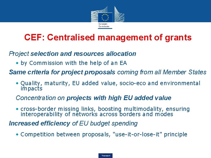 CEF: Centralised management of grants • Project selection and resources allocation • by Commission