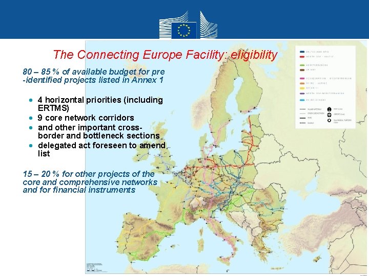 The Connecting Europe Facility: eligibility • 80 – 85 % of available budget for