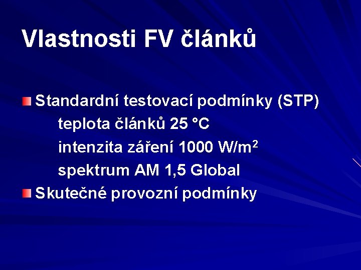 Vlastnosti FV článků Standardní testovací podmínky (STP) teplota článků 25 °C intenzita záření 1000