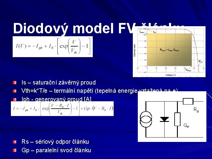 Diodový model FV článku Is – saturační závěrný proud Vth=k*T/e – termální napětí (tepelná