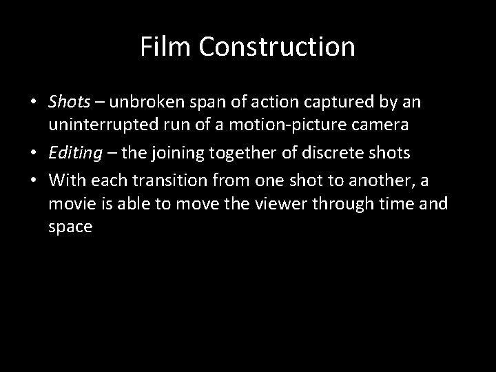 Film Construction • Shots – unbroken span of action captured by an uninterrupted run