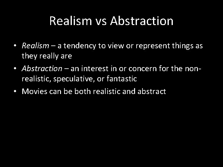 Realism vs Abstraction • Realism – a tendency to view or represent things as