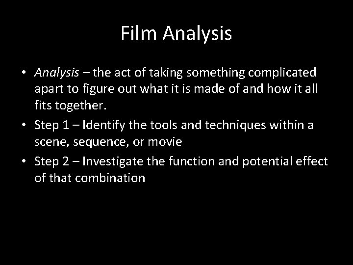 Film Analysis • Analysis – the act of taking something complicated apart to figure