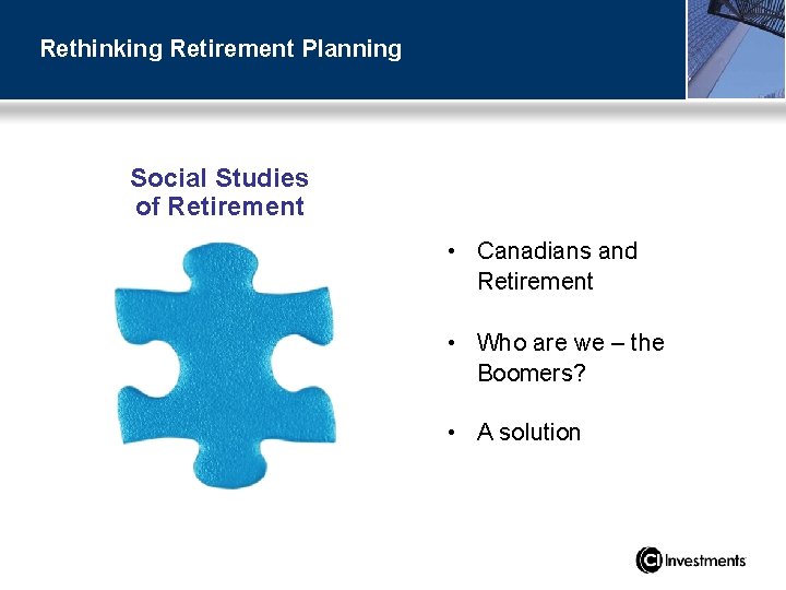 Rethinking Retirement Planning Social Studies of Retirement • Canadians and Retirement • Who are