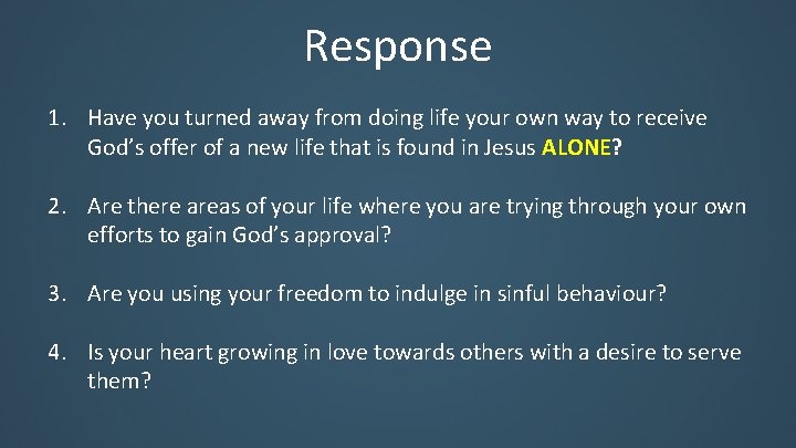 Response 1. Have you turned away from doing life your own way to receive