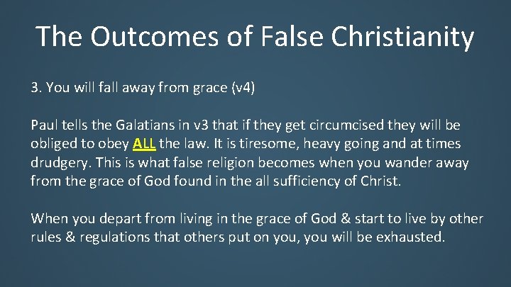 The Outcomes of False Christianity 3. You will fall away from grace (v 4)