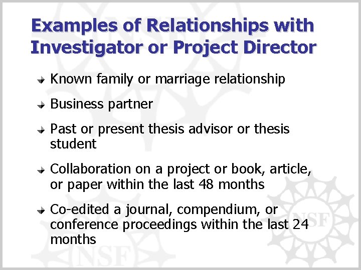 Examples of Relationships with Investigator or Project Director Known family or marriage relationship Business