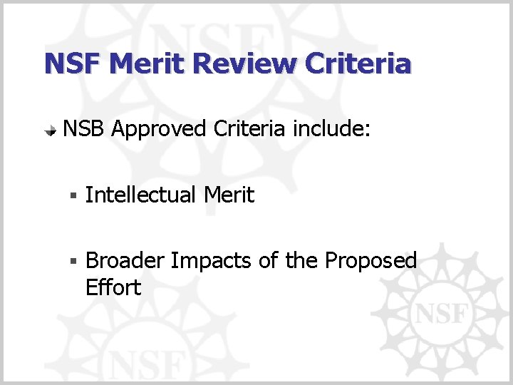 NSF Merit Review Criteria NSB Approved Criteria include: § Intellectual Merit § Broader Impacts