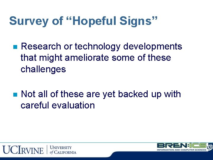 Survey of “Hopeful Signs” n Research or technology developments that might ameliorate some of