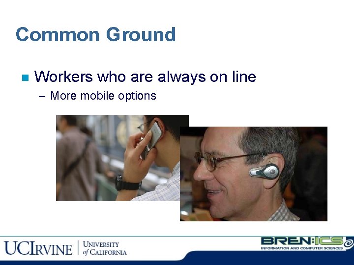 Common Ground n Workers who are always on line – More mobile options 