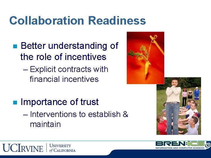 Collaboration Readiness n Better understanding of the role of incentives – Explicit contracts with