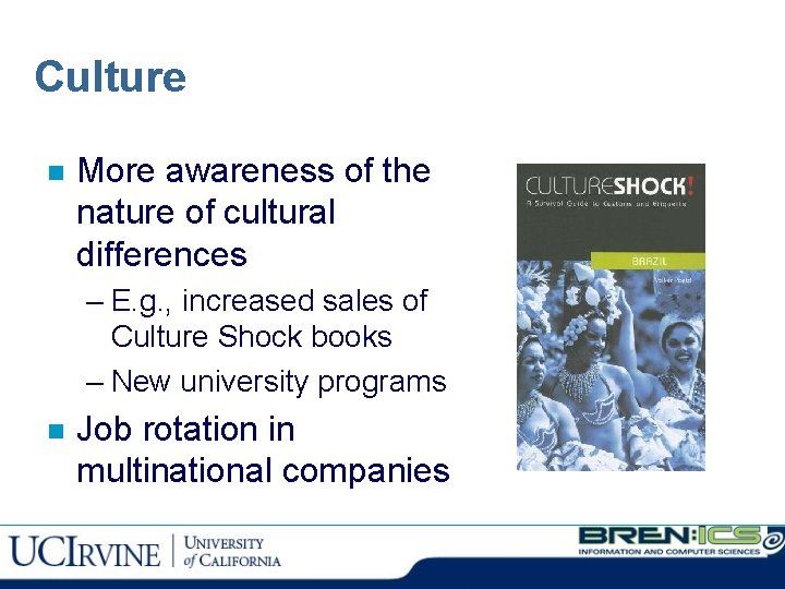 Culture n More awareness of the nature of cultural differences – E. g. ,