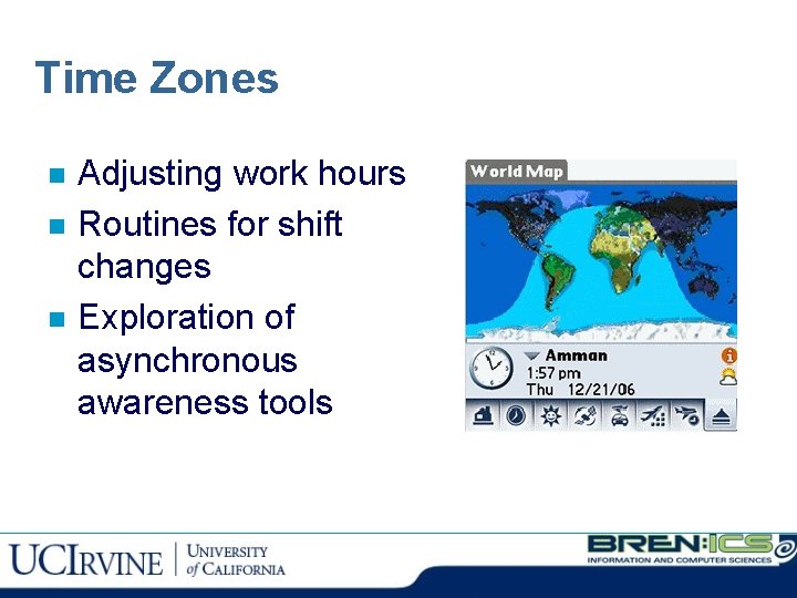 Time Zones n n n Adjusting work hours Routines for shift changes Exploration of