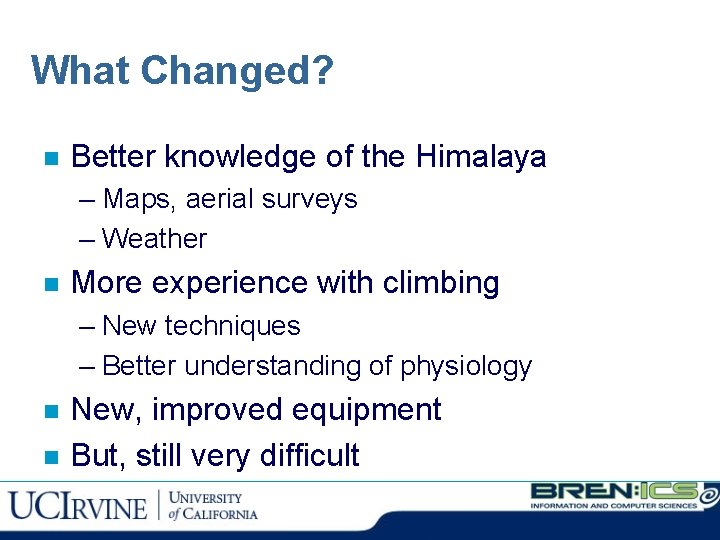 What Changed? n Better knowledge of the Himalaya – Maps, aerial surveys – Weather