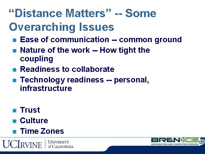 “Distance Matters” -- Some Overarching Issues n n n n Ease of communication --