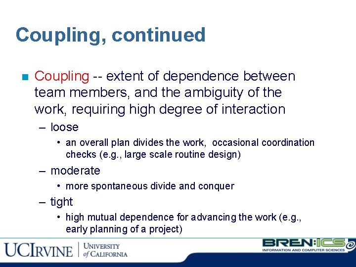 Coupling, continued n Coupling -- extent of dependence between team members, and the ambiguity