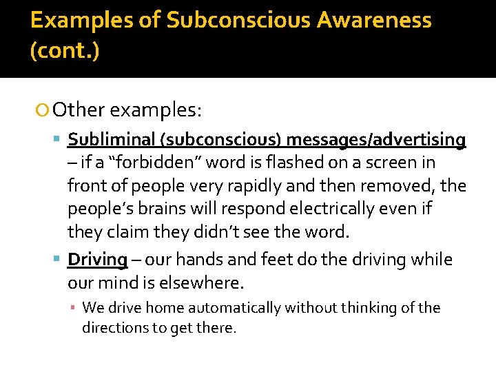 Examples of Subconscious Awareness (cont. ) Other examples: Subliminal (subconscious) messages/advertising – if a