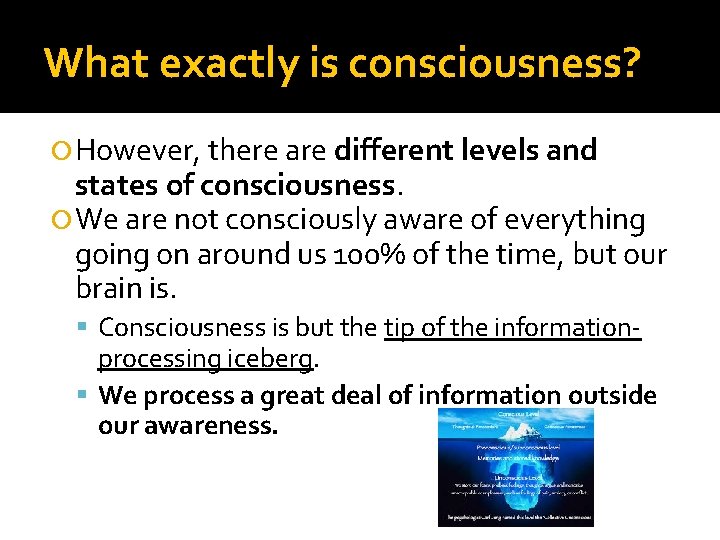 What exactly is consciousness? However, there are different levels and states of consciousness. We