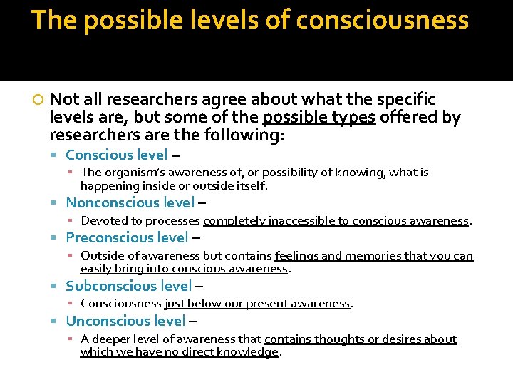 The possible levels of consciousness Not all researchers agree about what the specific levels