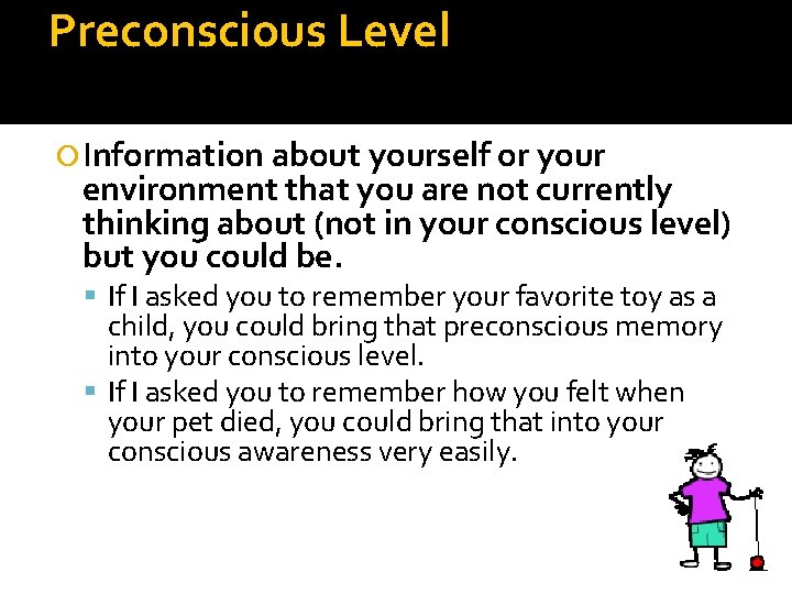 Preconscious Level Information about yourself or your environment that you are not currently thinking