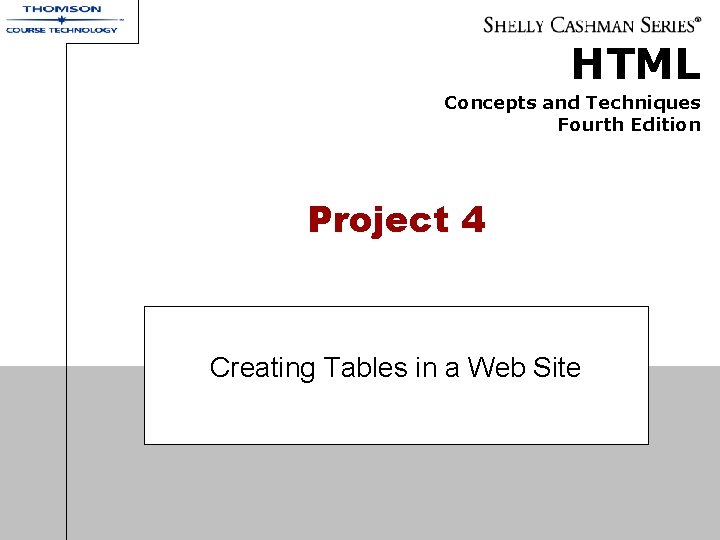 HTML Concepts and Techniques Fourth Edition Project 4 Creating Tables in a Web Site HTML Concepts and Techniques Fourth Edition Project 4 Creating Tables in a Web Site