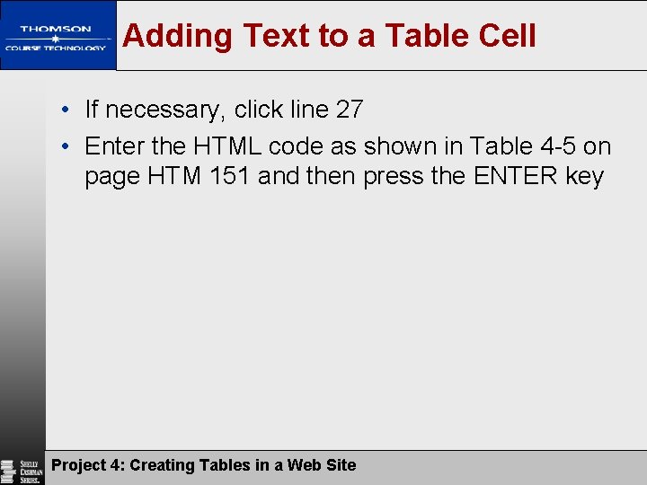 Adding Text to a Table Cell • If necessary, click line 27 • Enter Adding Text to a Table Cell • If necessary, click line 27 • Enter