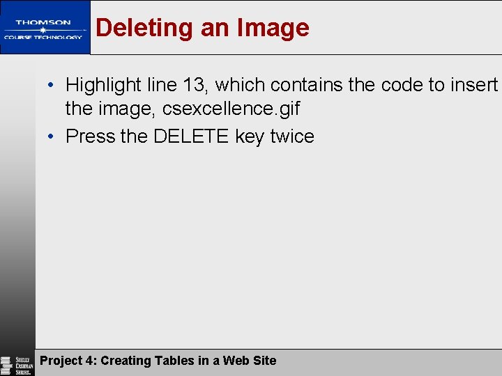 Deleting an Image • Highlight line 13, which contains the code to insert the Deleting an Image • Highlight line 13, which contains the code to insert the