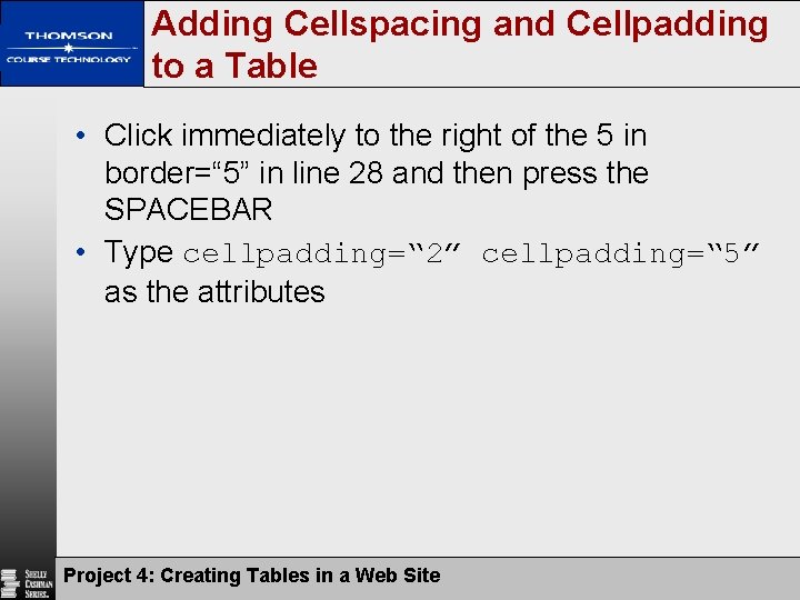 Adding Cellspacing and Cellpadding to a Table • Click immediately to the right of Adding Cellspacing and Cellpadding to a Table • Click immediately to the right of