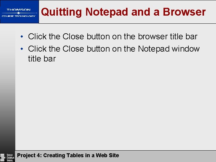 Quitting Notepad and a Browser • Click the Close button on the browser title Quitting Notepad and a Browser • Click the Close button on the browser title
