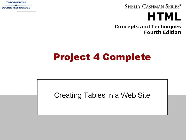 HTML Concepts and Techniques Fourth Edition Project 4 Complete Creating Tables in a Web HTML Concepts and Techniques Fourth Edition Project 4 Complete Creating Tables in a Web