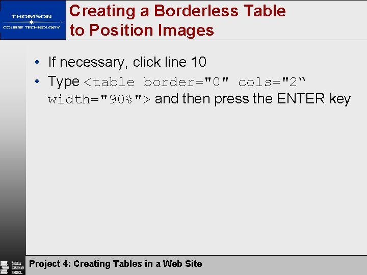 Creating a Borderless Table to Position Images • If necessary, click line 10 • Creating a Borderless Table to Position Images • If necessary, click line 10 •