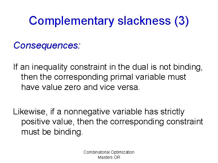 Complementary slackness (3) Consequences: If an inequality constraint in the dual is not binding,