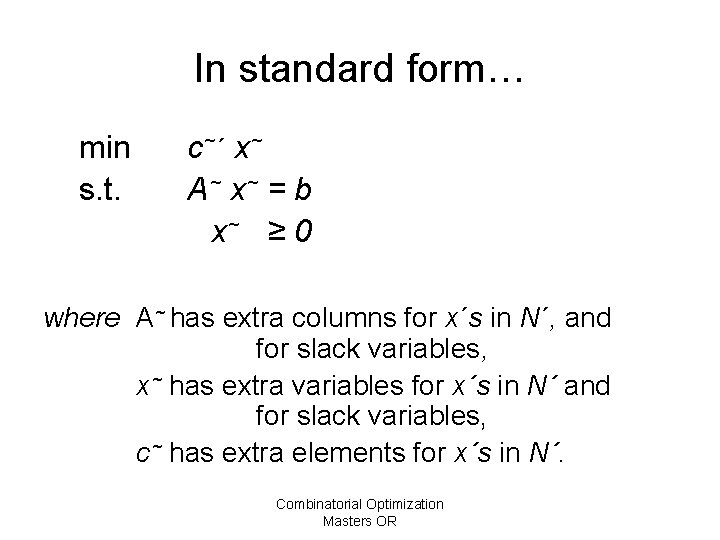 In standard form… min s. t. c~´ x~ A~ x~ = b x~ ≥