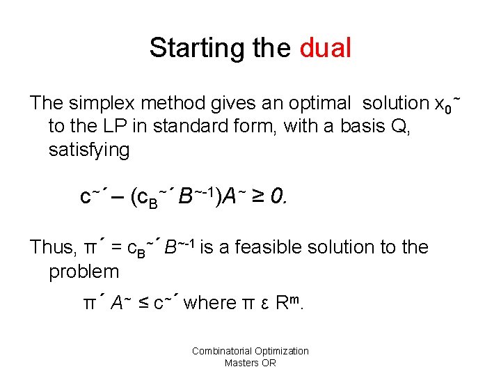 Starting the dual The simplex method gives an optimal solution x 0~ to the