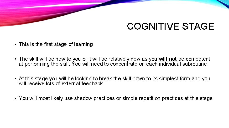 COGNITIVE STAGE • This is the first stage of learning • The skill will