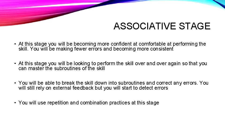 ASSOCIATIVE STAGE • At this stage you will be becoming more confident at comfortable