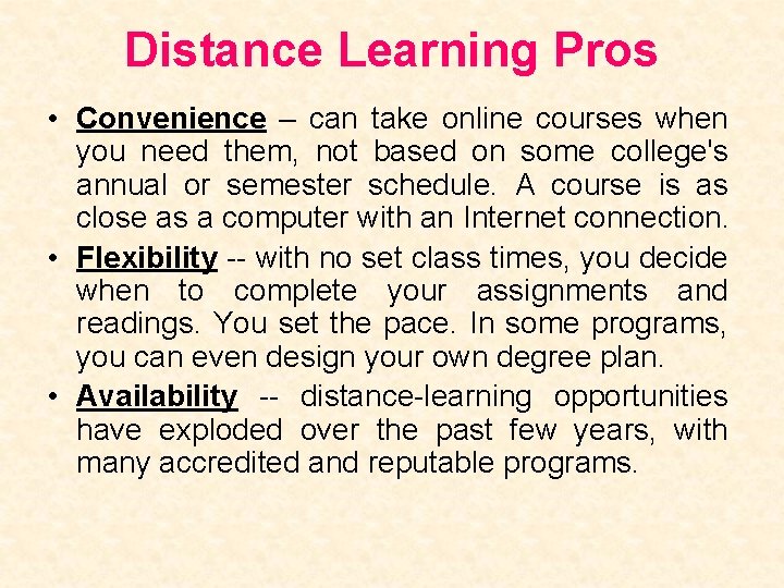 Distance Learning Pros • Convenience – can take online courses when you need them,