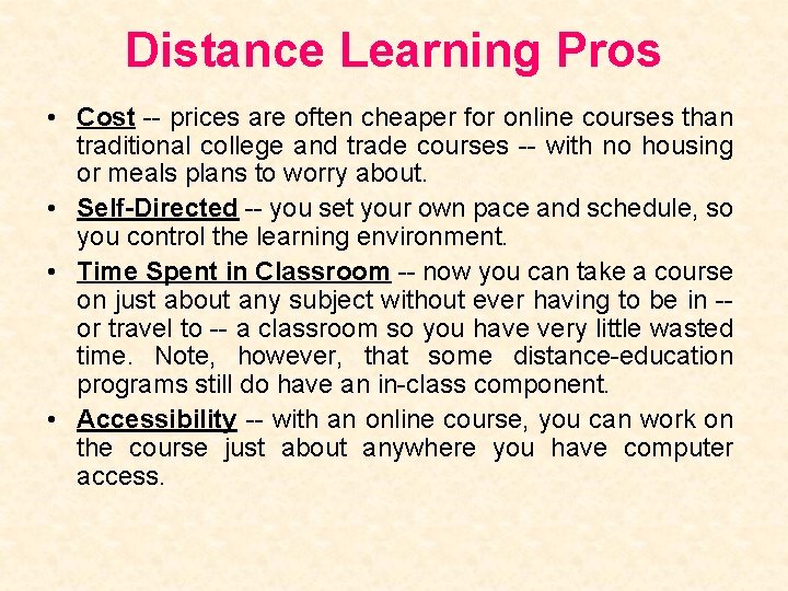 Distance Learning Pros • Cost -- prices are often cheaper for online courses than