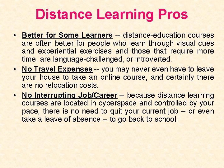 Distance Learning Pros • Better for Some Learners -- distance-education courses are often better