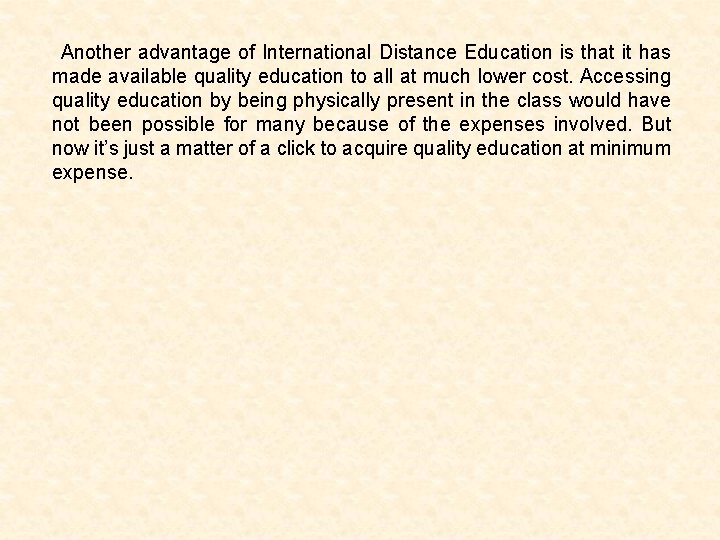 Another advantage of International Distance Education is that it has made available quality education