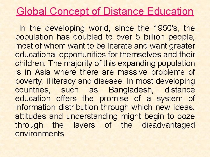 Global Concept of Distance Education In the developing world, since the 1950's, the population