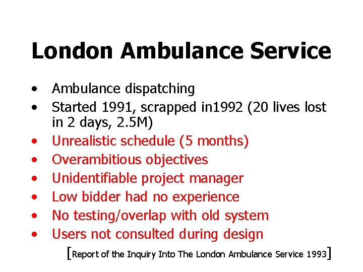 London Ambulance Service • • Ambulance dispatching Started 1991, scrapped in 1992 (20 lives