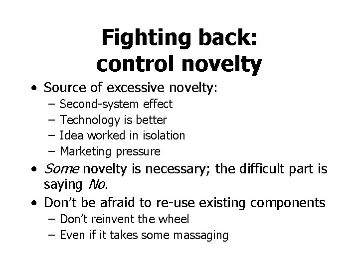 Fighting back: control novelty • Source of excessive novelty: – – Second-system effect Technology