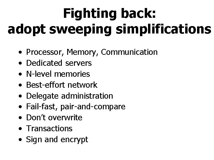 Fighting back: adopt sweeping simplifications • • • Processor, Memory, Communication Dedicated servers N-level