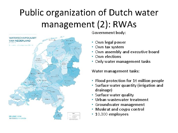 Public organization of Dutch water management (2): RWAs Government body: • • • Own