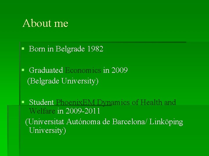  About me § Born in Belgrade 1982 § Graduated Economics in 2009 (Belgrade
