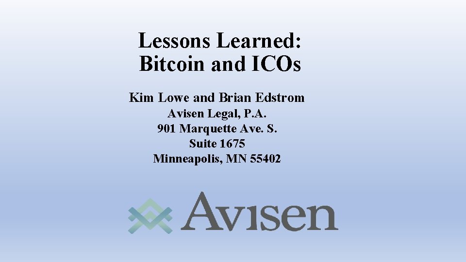 Lessons Learned: Bitcoin and ICOs Kim Lowe and Brian Edstrom Avisen Legal, P. A.