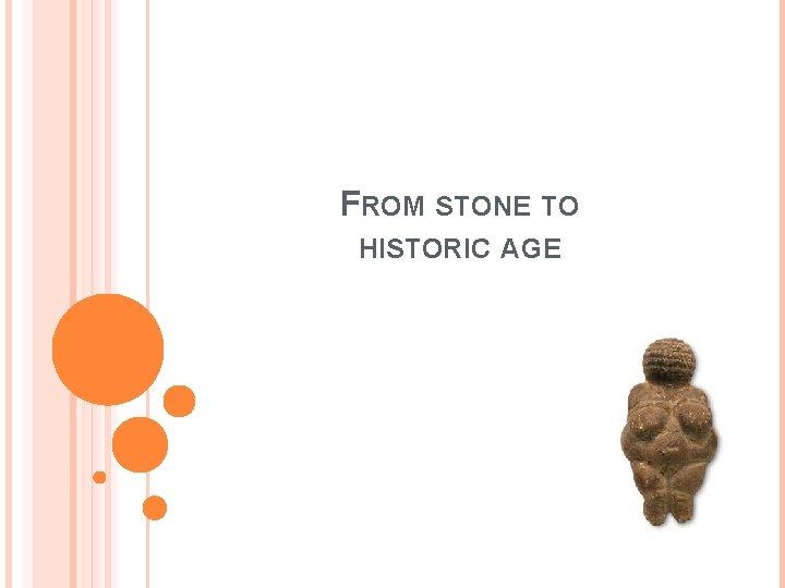 FROM STONE TO HISTORIC AGE 