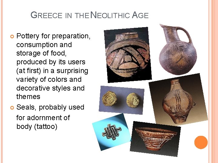 GREECE IN THE NEOLITHIC AGE Pottery for preparation, consumption and storage of food, produced