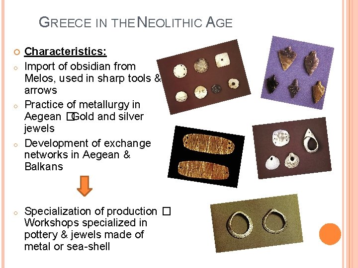 GREECE IN THE NEOLITHIC AGE o o Characteristics: Import of obsidian from Melos, used